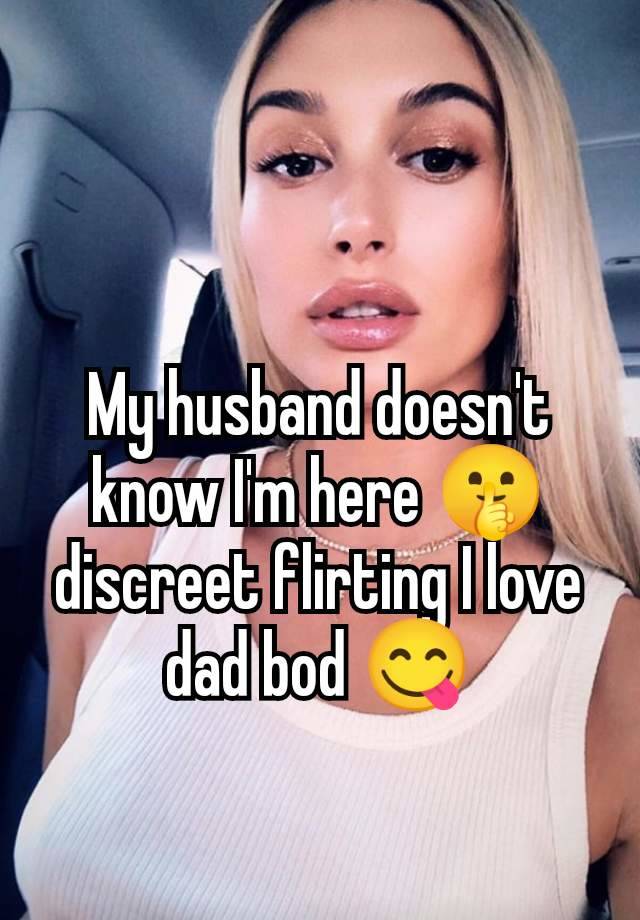 My husband doesn't know I'm here 🤫 discreet flirting I love dad bod 😋