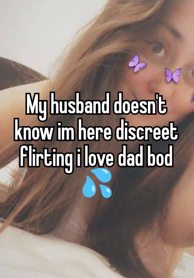 My husband doesn't know im here discreet flirting i love dad bod💦