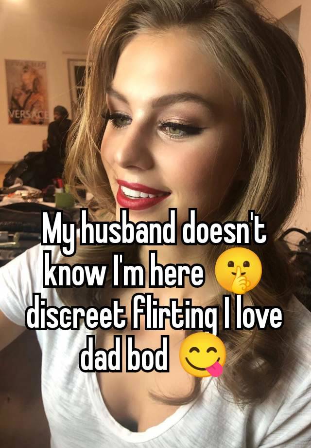 My husband doesn't know I'm here 🤫 discreet flirting I love dad bod 😋