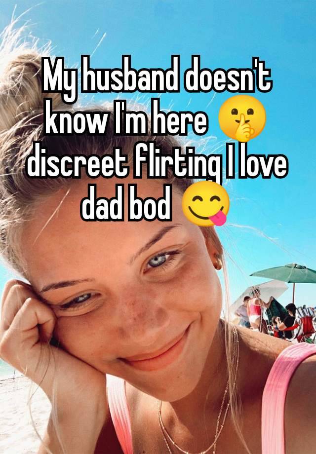 My husband doesn't know I'm here 🤫 discreet flirting I love dad bod 😋