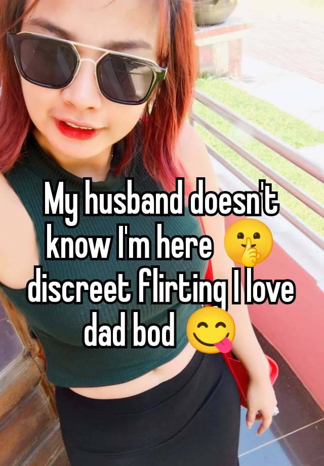 My husband doesn't know I'm here 🤫 discreet flirting I love dad bod 😋