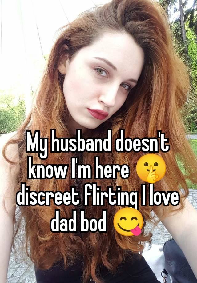 My husband doesn't know I'm here 🤫 discreet flirting I love dad bod 😋