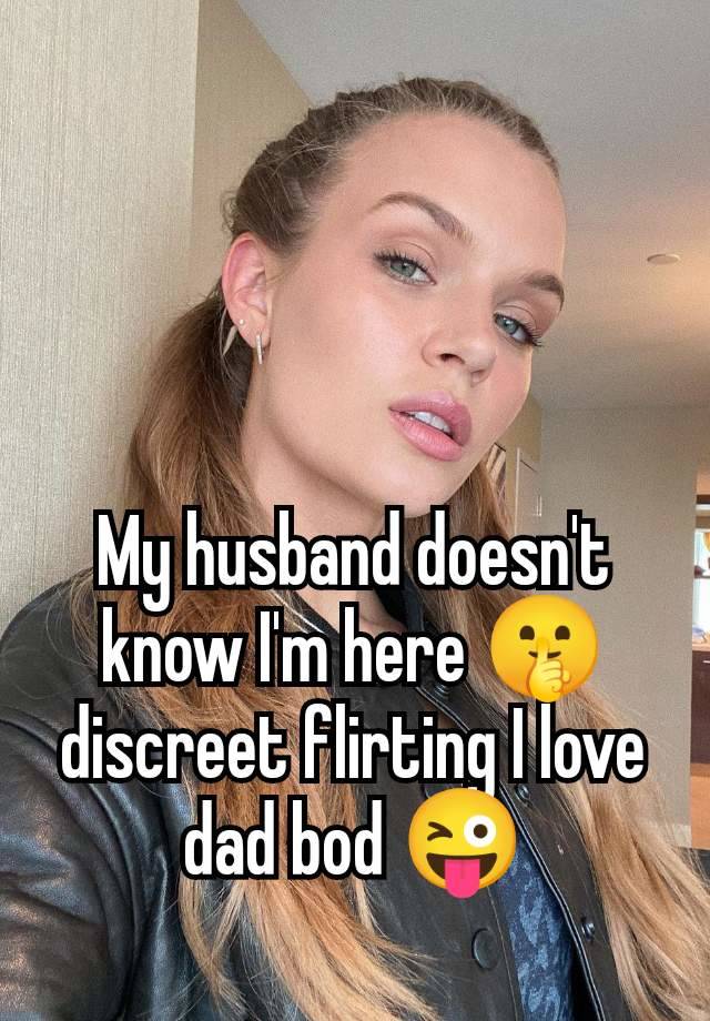 My husband doesn't know I'm here 🤫 discreet flirting I love dad bod 😜