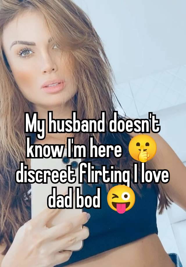 My husband doesn't know I'm here 🤫 discreet flirting I love dad bod 😜