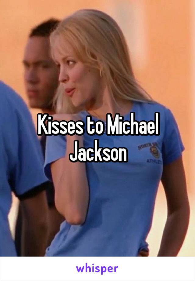 Kisses to Michael Jackson