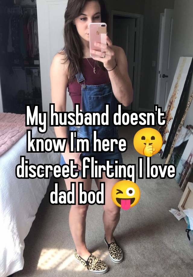 My husband doesn't know I'm here 🤫 discreet flirting I love dad bod 😜