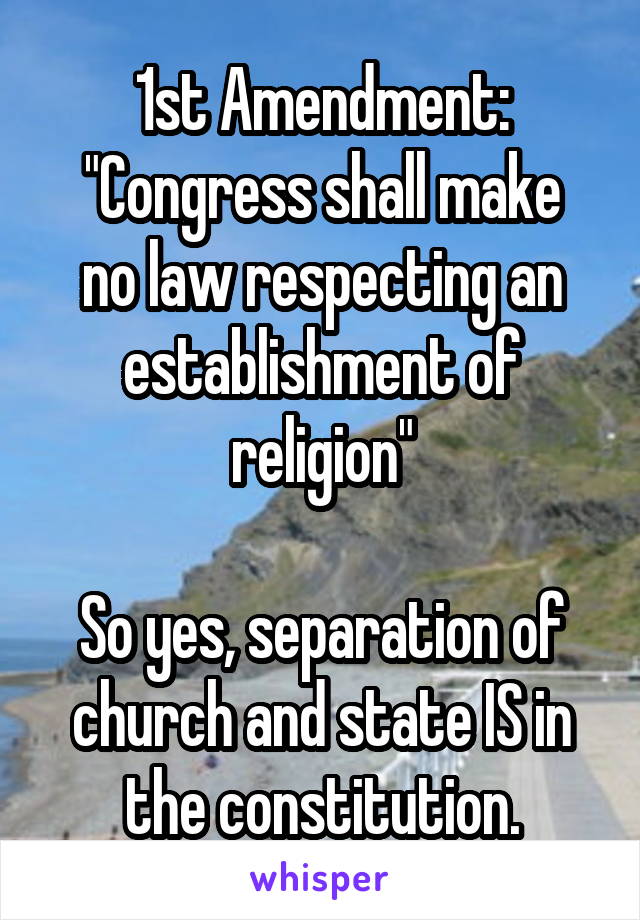 1st Amendment:
"Congress shall make no law respecting an establishment of religion"

So yes, separation of church and state IS in the constitution.