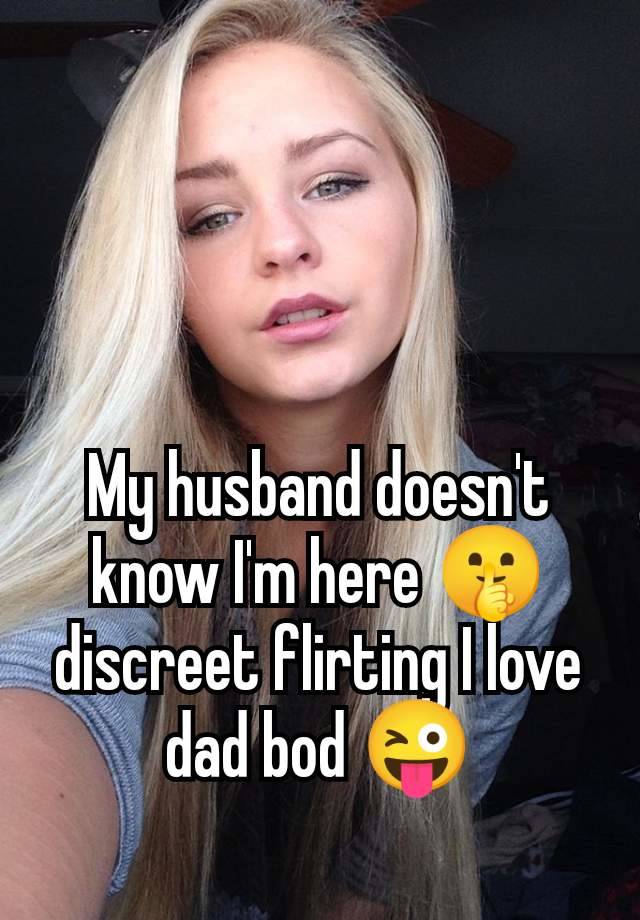 My husband doesn't know I'm here 🤫 discreet flirting I love dad bod 😜