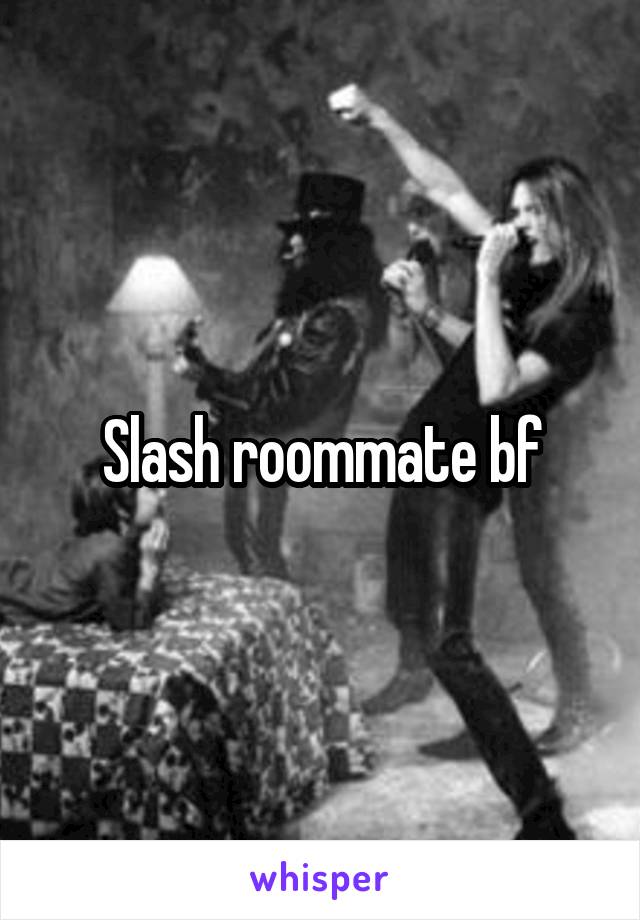 Slash roommate bf