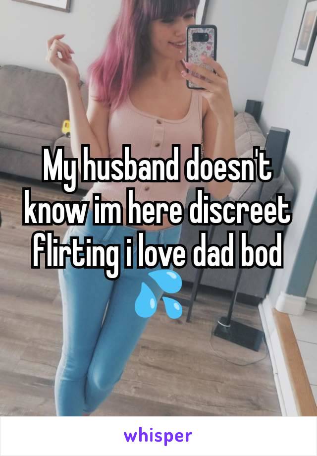 My husband doesn't know im here discreet flirting i love dad bod💦