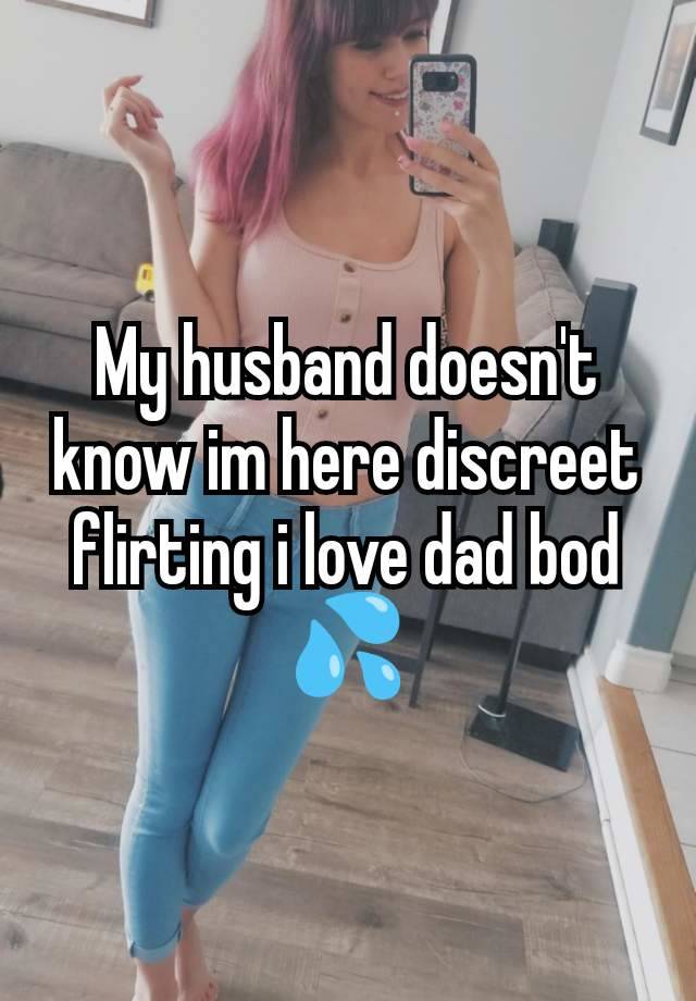 My husband doesn't know im here discreet flirting i love dad bod💦