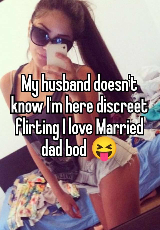 My husband doesn't know I'm here discreet flirting I love Married dad bod 😝