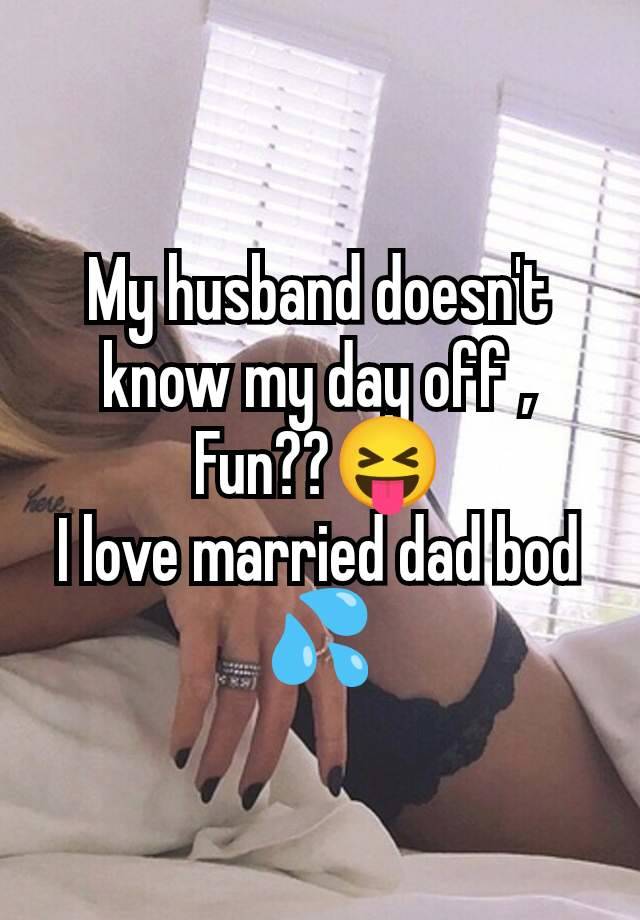 My husband doesn't know my day off ‚
Fun??😝
I love married dad bod
💦