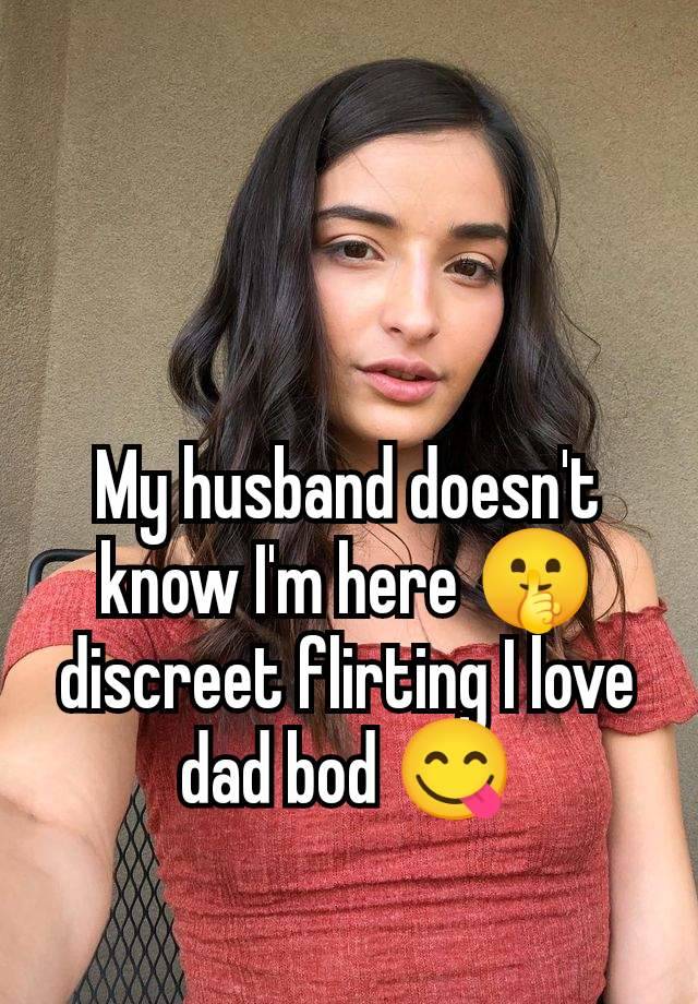 My husband doesn't know I'm here 🤫 discreet flirting I love dad bod 😋