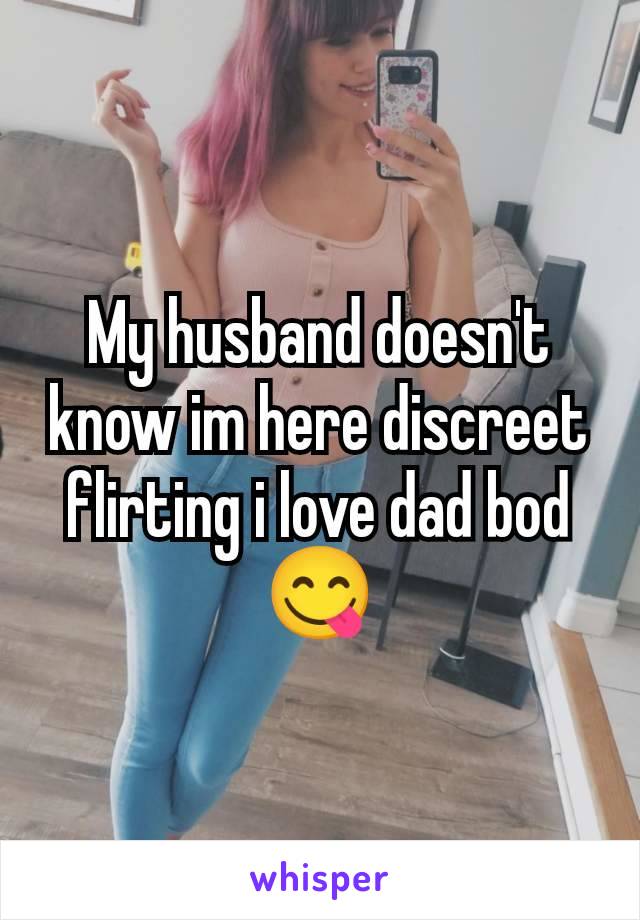 My husband doesn't know im here discreet flirting i love dad bod😋