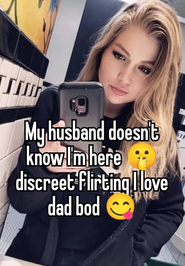 My husband doesn't know I'm here 🤫 discreet flirting I love dad bod 😋