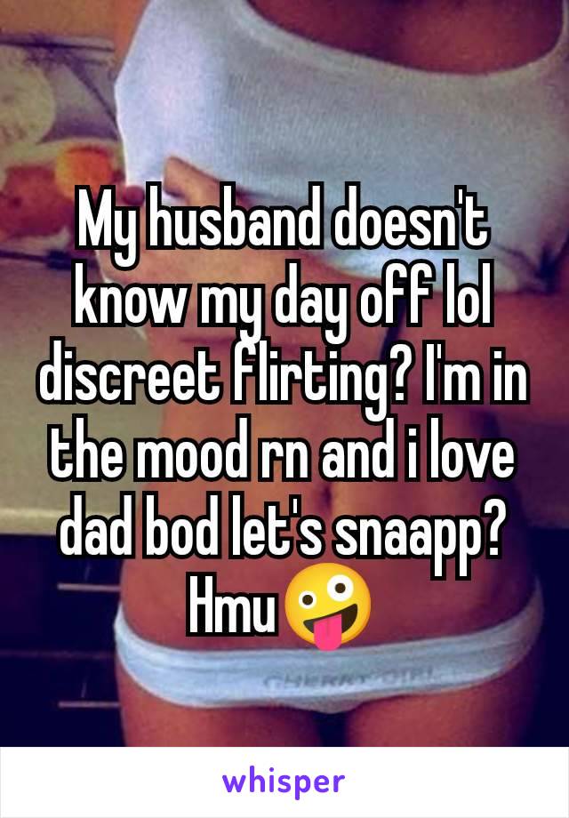 My husband doesn't know my day off lol discreet flirting? I'm in the mood rn and i love dad bod let's snaapp? Hmu🤪