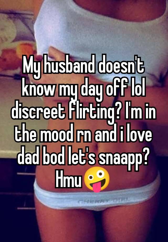 My husband doesn't know my day off lol discreet flirting? I'm in the mood rn and i love dad bod let's snaapp? Hmu🤪