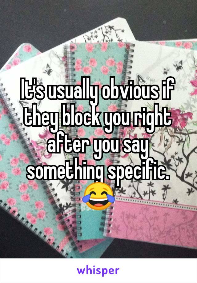 It's usually obvious if they block you right after you say something specific. 😂