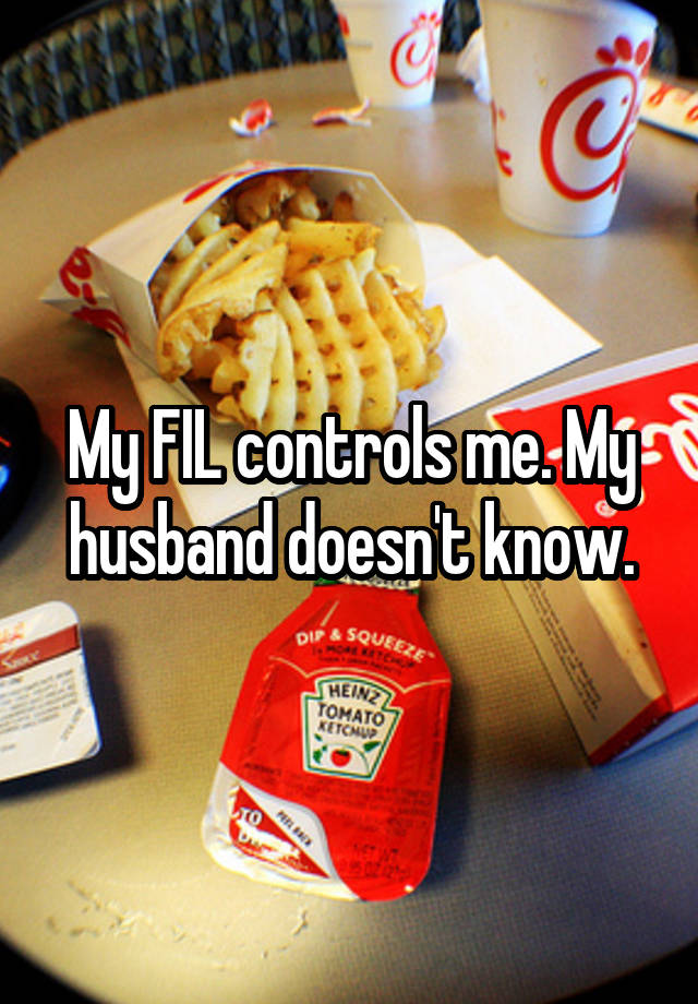 My FIL controls me. My husband doesn't know.