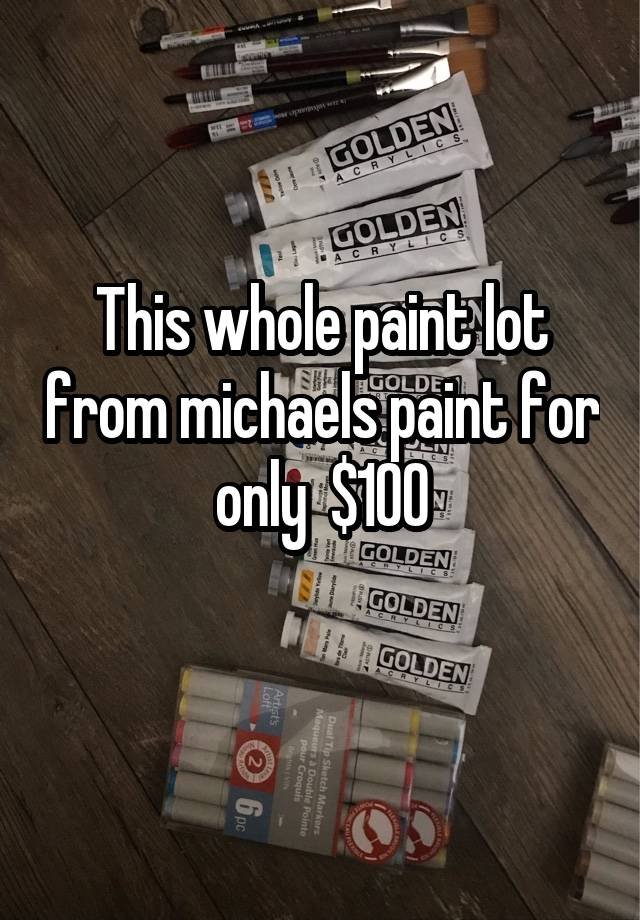 This whole paint lot from michaels paint for only  $100
