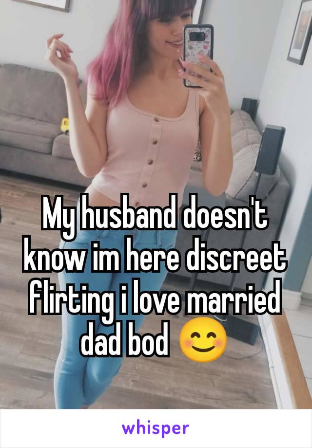 My husband doesn't know im here discreet flirting i love married dad bod 😊