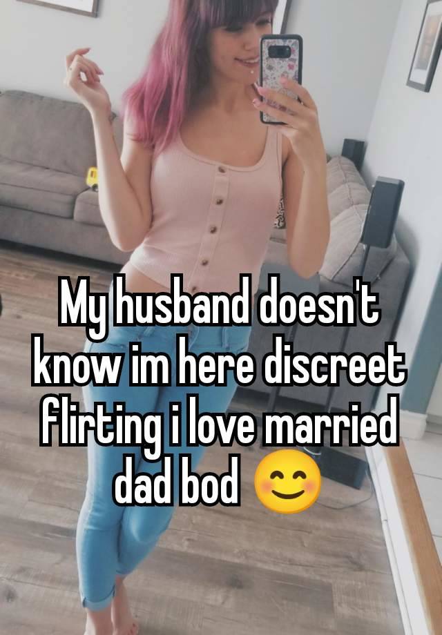 My husband doesn't know im here discreet flirting i love married dad bod 😊