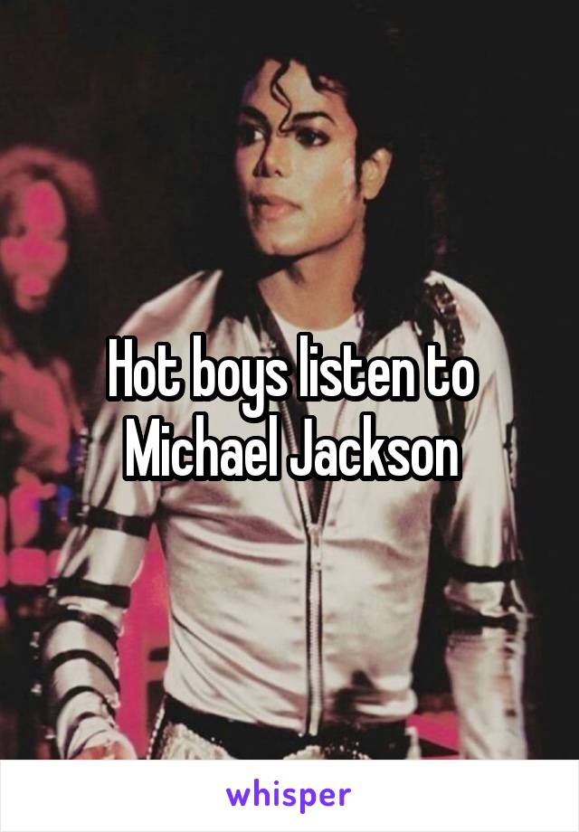 Hot boys listen to Michael Jackson