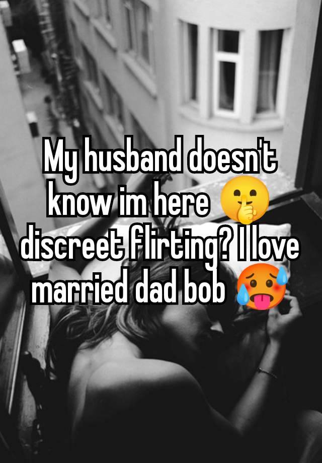 My husband doesn't know im here 🤫 discreet flirting? I love married dad bob 🥵