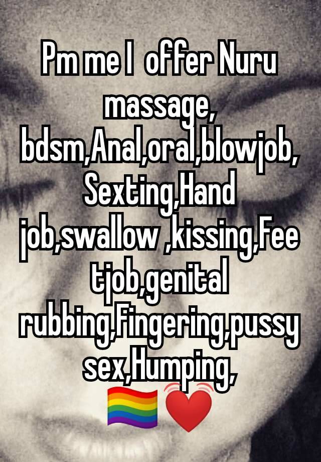 Pm me I  offer Nuru massage, bdsm,Anal,oral,blowjob,Sexting,Hand job,swallow ,kissing,Feetjob,genital rubbing,Fingering,pussy sex,Humping,
🏳️‍🌈💓