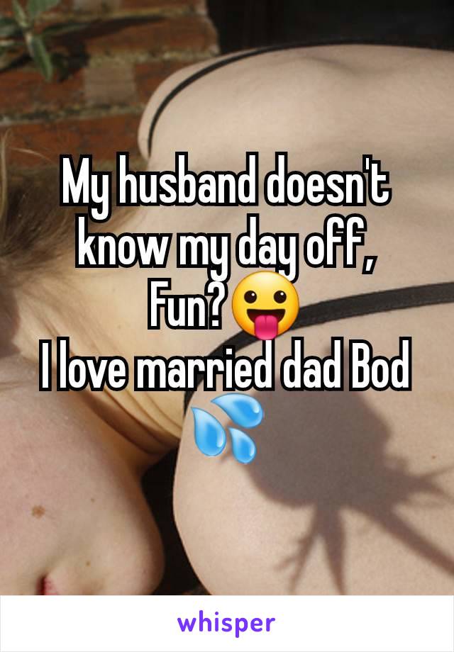 My husband doesn't know my day off,
Fun?😛
I love married dad Bod 💦