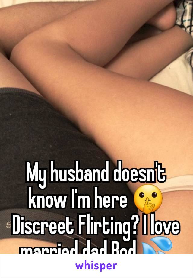 My husband doesn't know I'm here 🤫 Discreet Flirting? I love married dad Bod 💦