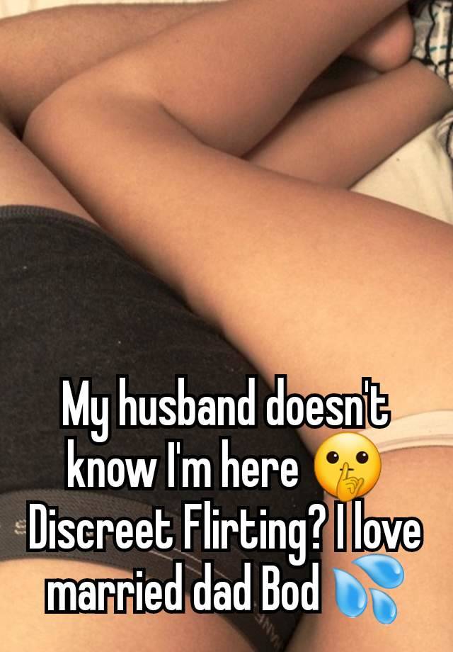 My husband doesn't know I'm here 🤫 Discreet Flirting? I love married dad Bod 💦