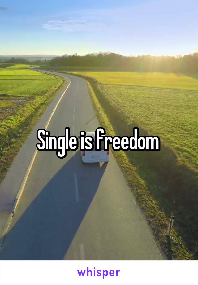 Single is freedom 