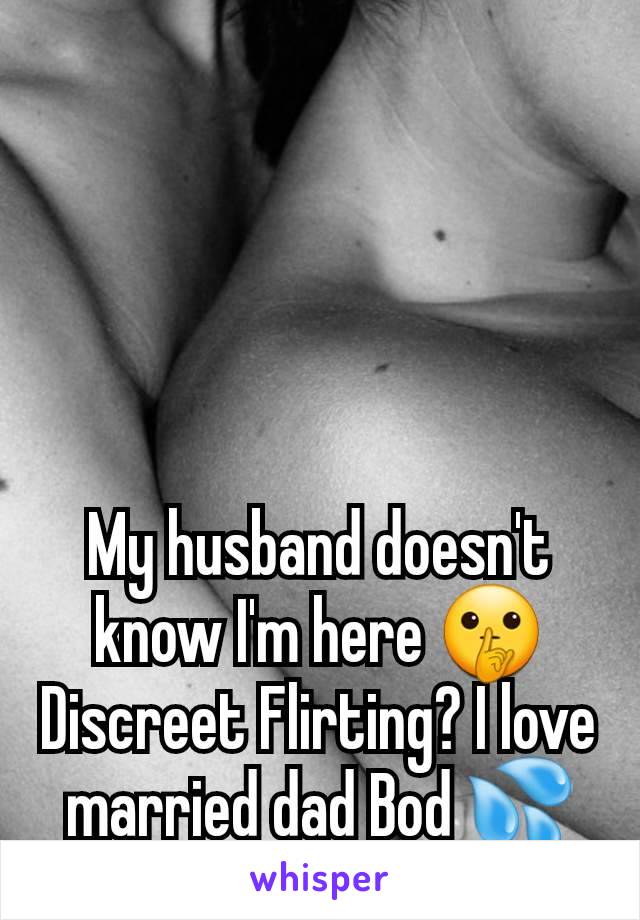 My husband doesn't know I'm here 🤫 Discreet Flirting? I love married dad Bod 💦