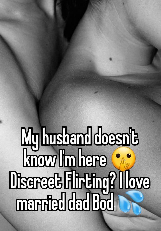 My husband doesn't know I'm here 🤫 Discreet Flirting? I love married dad Bod 💦