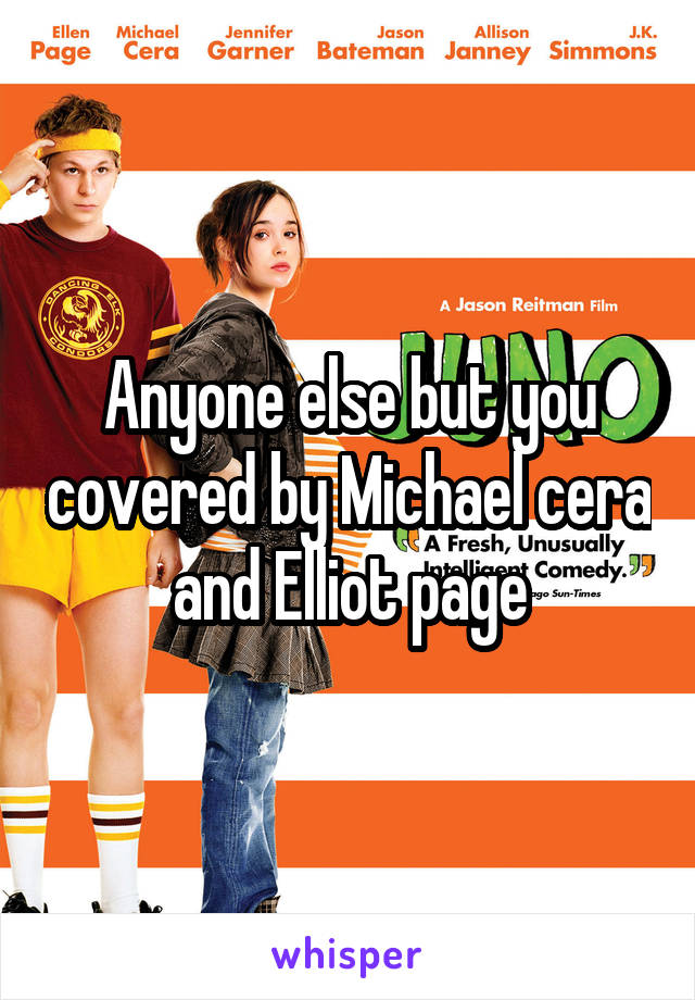 Anyone else but you covered by Michael cera and Elliot page