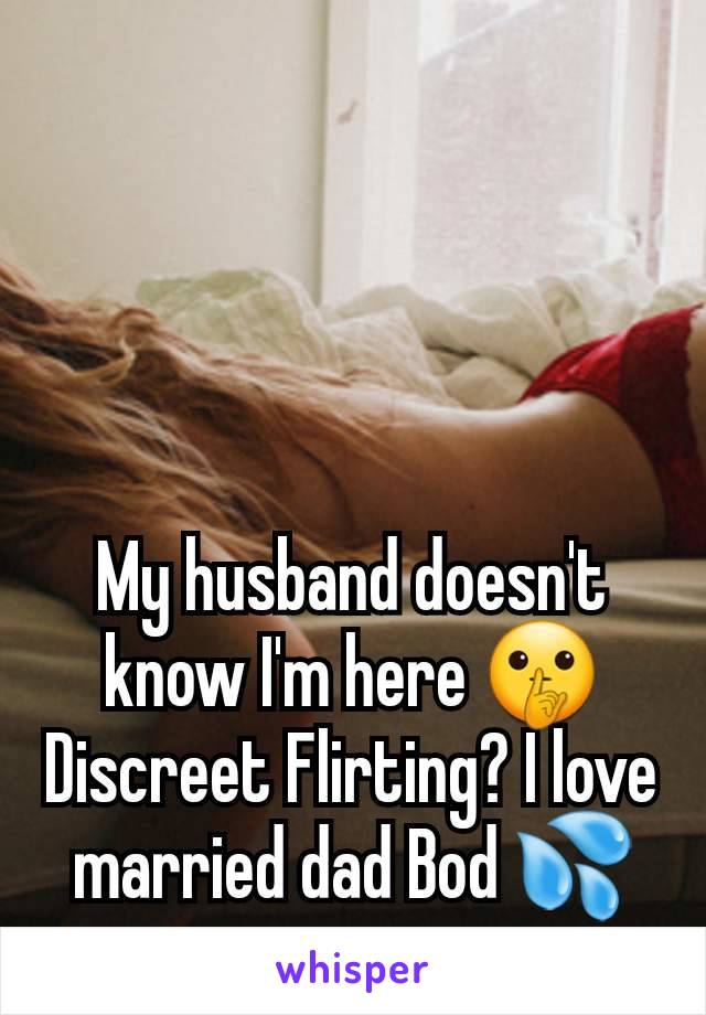 My husband doesn't know I'm here 🤫 Discreet Flirting? I love married dad Bod 💦