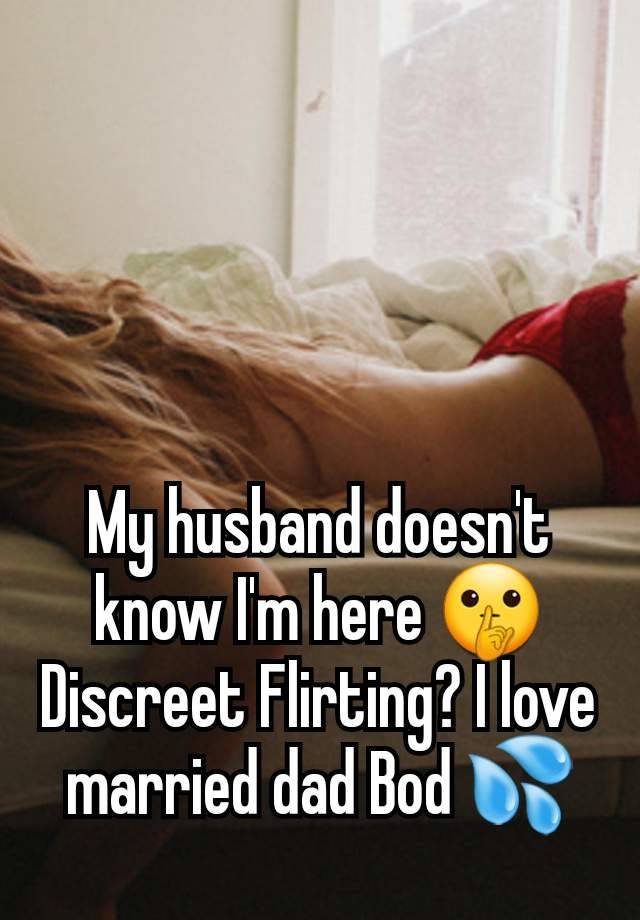 My husband doesn't know I'm here 🤫 Discreet Flirting? I love married dad Bod 💦