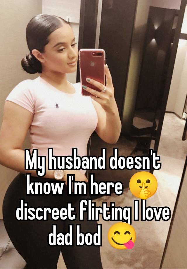 My husband doesn't know I'm here 🤫 discreet flirting I love dad bod 😋