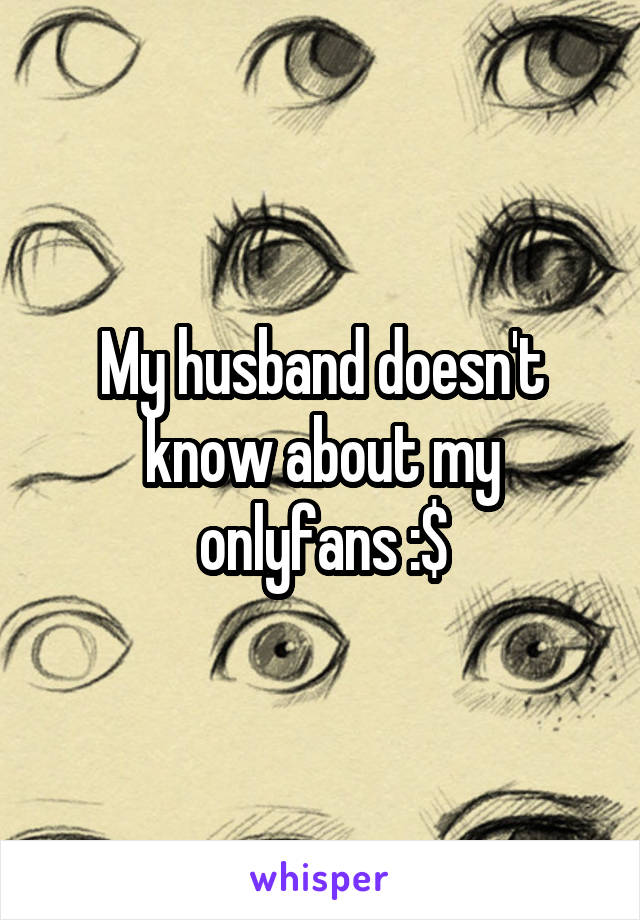 My husband doesn't know about my onlyfans :$