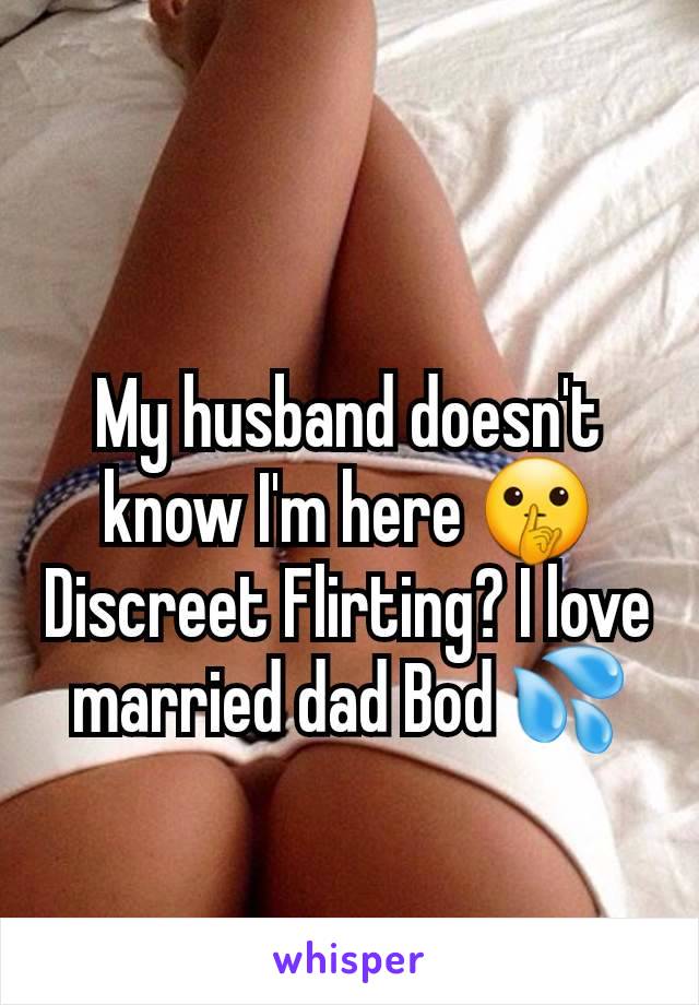 My husband doesn't know I'm here 🤫 Discreet Flirting? I love married dad Bod 💦