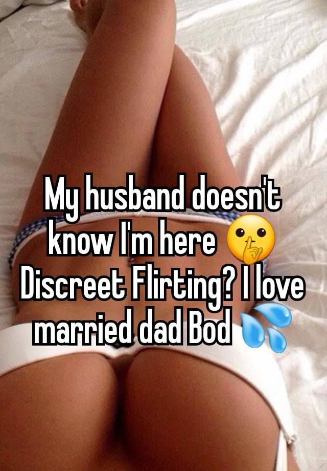 My husband doesn't know I'm here 🤫 Discreet Flirting? I love married dad Bod 💦