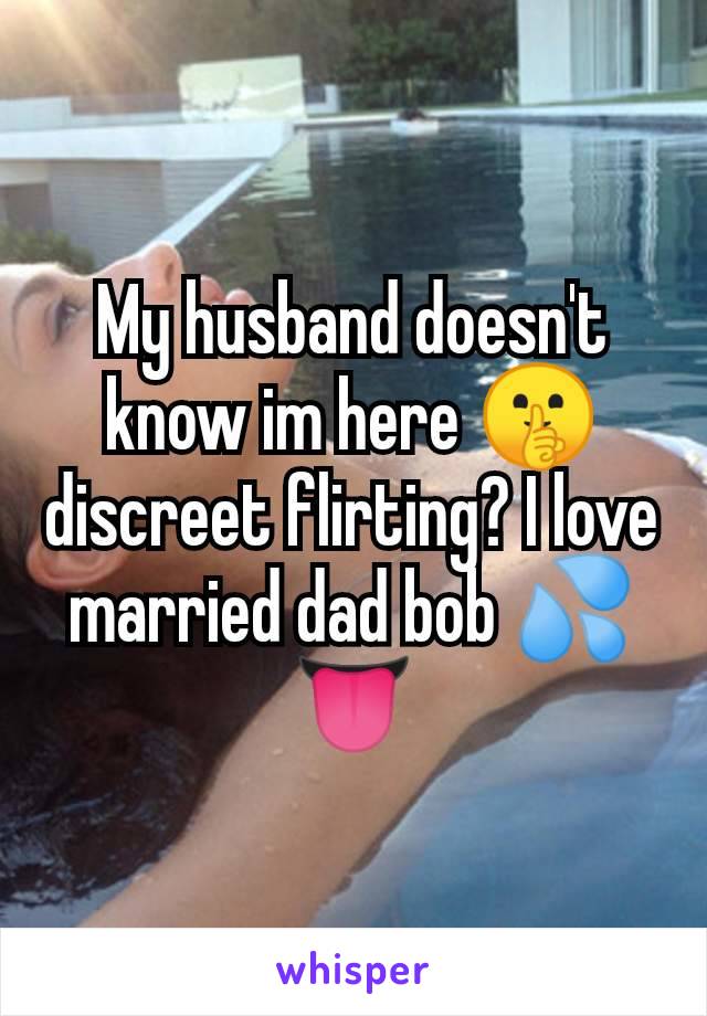 My husband doesn't know im here 🤫 discreet flirting? I love married dad bob 💦👅