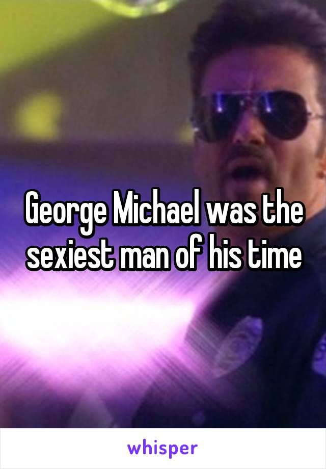 George Michael was the sexiest man of his time