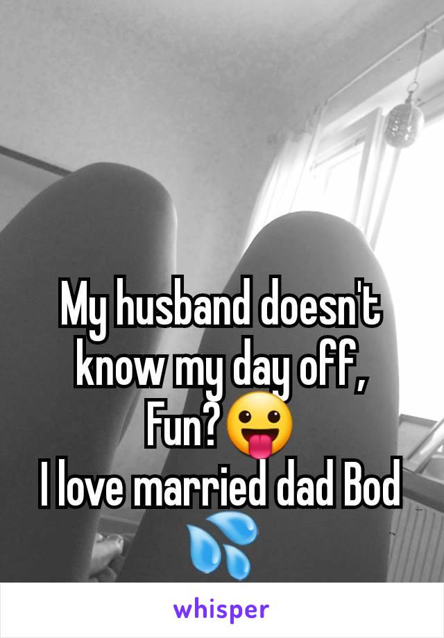 My husband doesn't know my day off,
Fun?😛
I love married dad Bod 💦