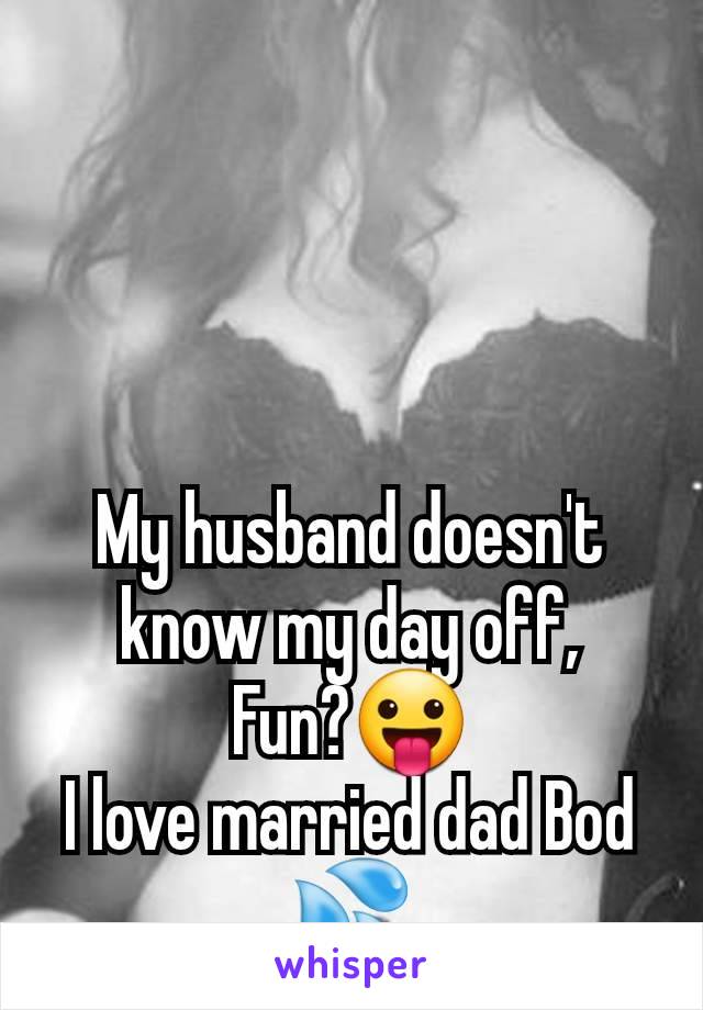 My husband doesn't know my day off,
Fun?😛
I love married dad Bod 💦