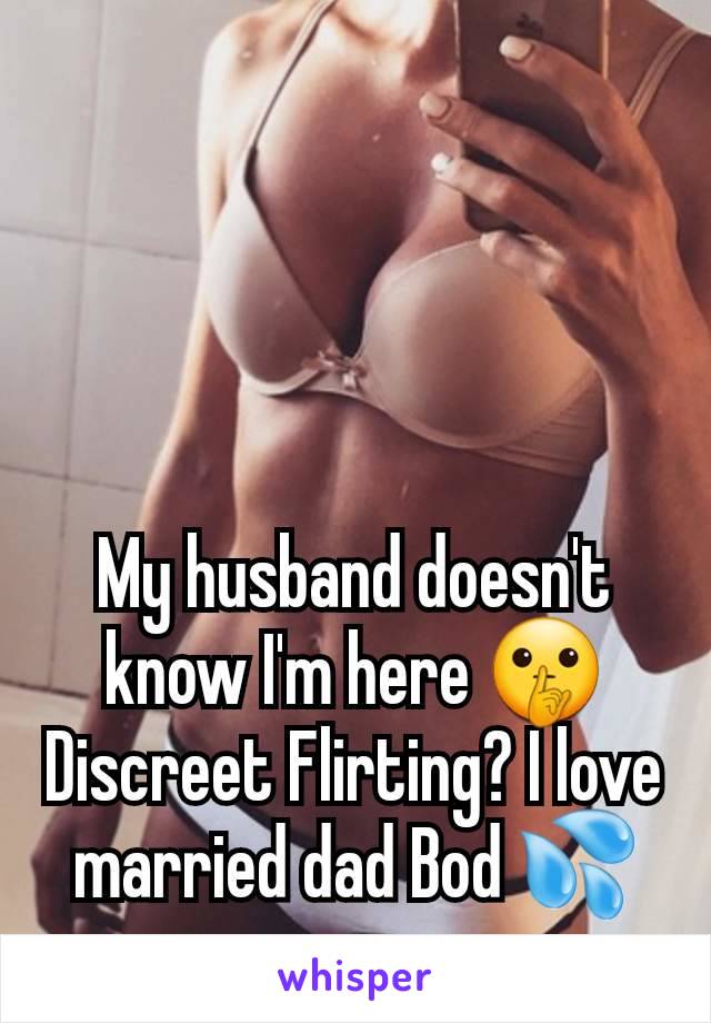 My husband doesn't know I'm here 🤫 Discreet Flirting? I love married dad Bod 💦