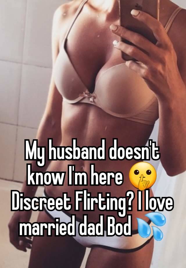 My husband doesn't know I'm here 🤫 Discreet Flirting? I love married dad Bod 💦