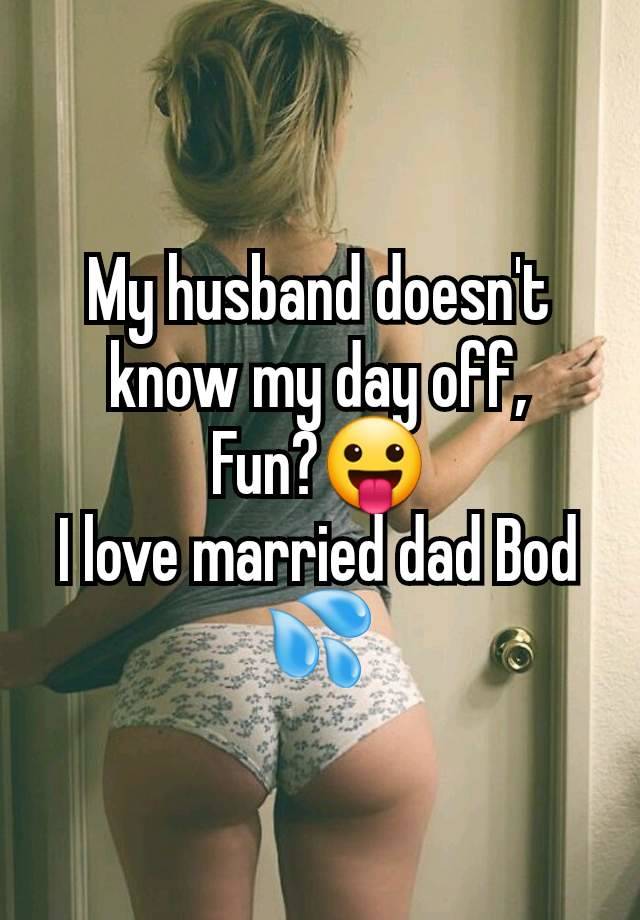 My husband doesn't know my day off,
Fun?😛
I love married dad Bod 💦